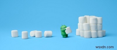 Android Marshmallow:มีอะไรใหม่ 