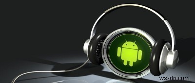 วิธีเพิ่มเพลงประกอบให้กับแอพใด ๆ บนอุปกรณ์ Android ของคุณ 