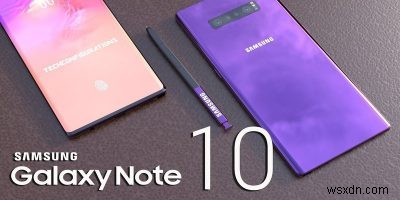 5 เหตุผลที่ต้องรอ Galaxy Note 10 และ 3 เหตุผลที่ไม่ทำ 