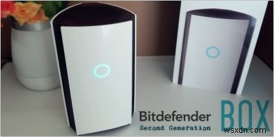 Bitdefender BOX 2:พลัง ความเร็ว และคุณสมบัติเป็นสองเท่าของรุ่นก่อน 