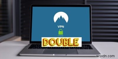 Double VPN คืออะไรและมีการตั้งค่าอย่างไร? 