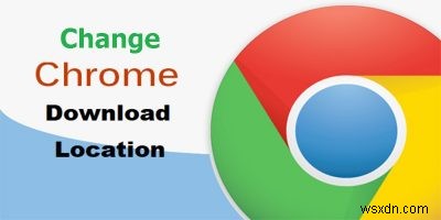 วิธีเปลี่ยนการตั้งค่าการดาวน์โหลด Google Chrome 