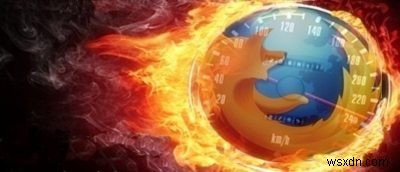 12 วิธีในการเพิ่มความเร็ว Firefox Quantum 