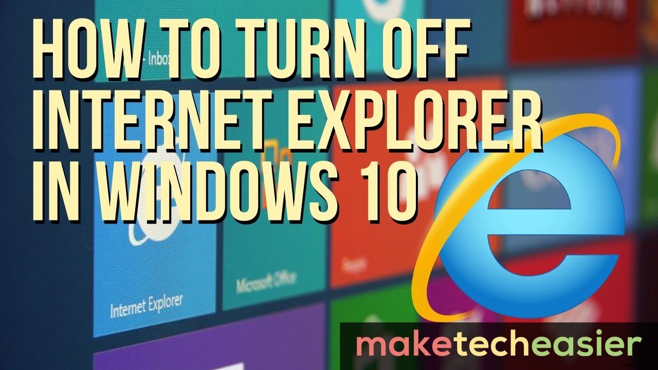 วิธีปิด Internet Explorer ใน Windows 10 