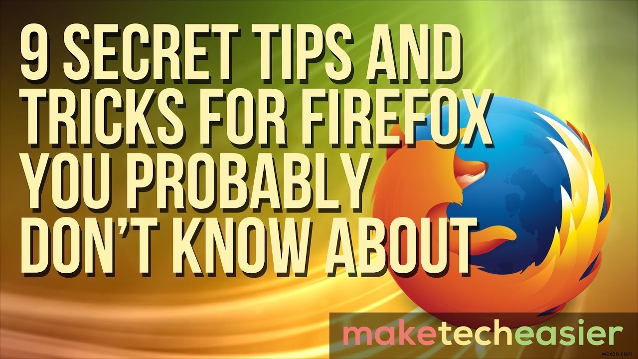 9 เคล็ดลับและเคล็ดลับสำหรับ Firefox ที่คุณอาจยังไม่รู้ 
