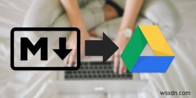 เครื่องมือแก้ไข Markdown 4 อันดับแรกสำหรับ Google Drive 