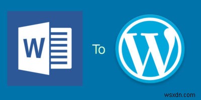 วิธีการนำเข้าเอกสาร Microsoft Word ไปยัง WordPress อย่างเหมาะสม 