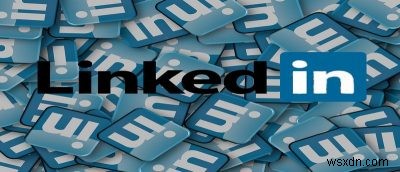 ค้นพบข้อผิดพลาดของ LinkedIn ที่คุณควรหลีกเลี่ยง 