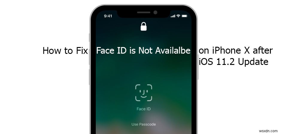 วิธีแก้ไข Face ID ไม่พร้อมใช้งานบน iPhone X หลังจากอัปเดต iOS 11.2