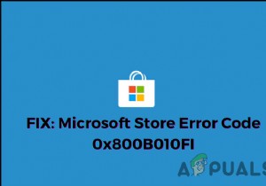 การแก้ไข:รหัสข้อผิดพลาดของ Microsoft Store 0x800B010FI 