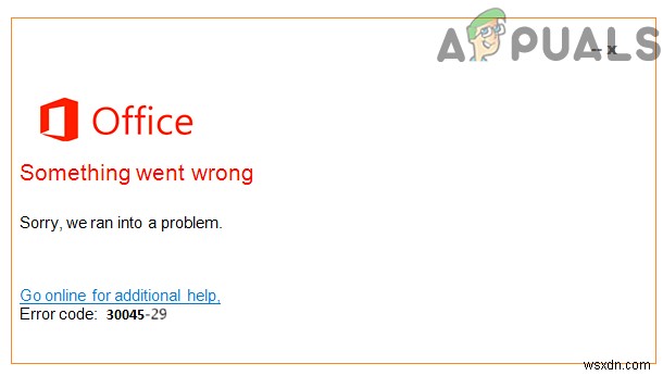 วิธีแก้ไข  รหัสข้อผิดพลาด:30045-29  มีบางอย่างผิดพลาดใน Microsoft Office 