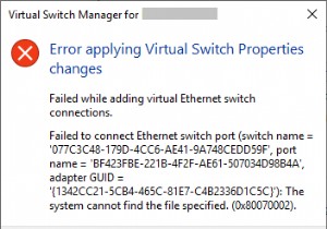 แก้ไข:เกิดข้อผิดพลาดในการใช้คุณสมบัติสวิตช์เสมือน Hyper-V ใน Windows 10 