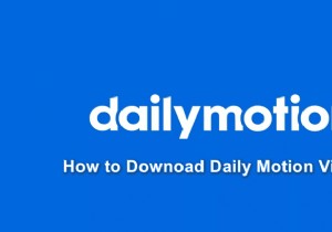 วิธีดาวน์โหลดวิดีโอจาก Dailymotion 
