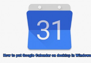 วิธีใส่ Google ปฏิทินบนเดสก์ท็อปใน Windows 10 