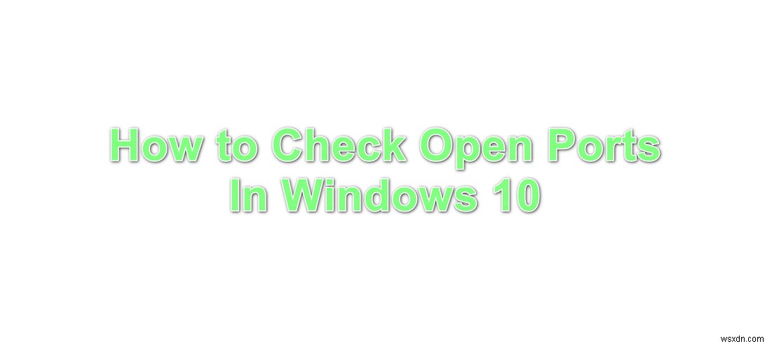 จะตรวจสอบพอร์ตที่เปิดใน Windows 10 ได้อย่างไร 