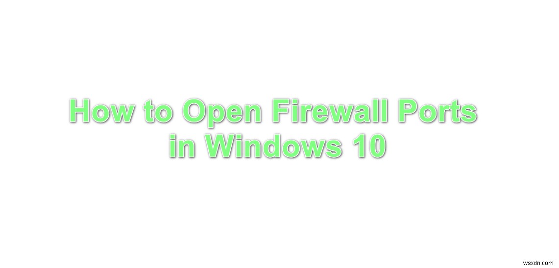 จะเปิดพอร์ตไฟร์วอลล์ใน Windows 10 ได้อย่างไร 