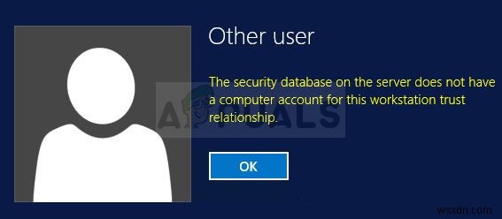 วิธีแก้ไขข้อผิดพลาด  ฐานข้อมูลความปลอดภัยบนเซิร์ฟเวอร์ไม่มีบัญชีคอมพิวเตอร์สำหรับความสัมพันธ์ที่เชื่อถือของเวิร์กสเตชัน  บน Windows 