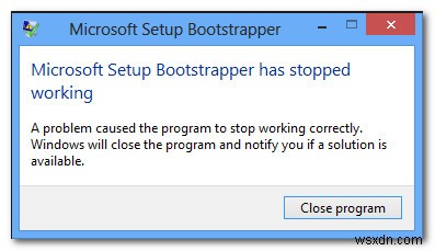 แก้ไข:Microsoft Setup Bootstrapper หยุดทำงาน 