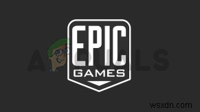 แก้ไข:Epic Games Launcher ไม่เปิดขึ้น 