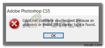 แก้ไข:ข้อผิดพลาด Adobe Photoshop  ไม่สามารถดำเนินการตามคำขอของคุณพบประเภทเครื่องหมาย jpeg ที่ไม่รู้จักหรือไม่ถูกต้อง  
