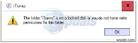 แก้ไขแล้ว:โฟลเดอร์ “iTunes” อยู่บนดิสก์ที่ถูกล็อคหรือคุณไม่มีสิทธิ์เขียนสำหรับโฟลเดอร์นี้ 