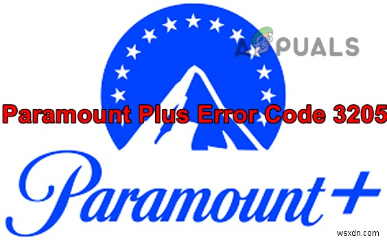 รหัสข้อผิดพลาด Paramount Plus 3205? ลองวิธีแก้ไขเหล่านี้ 