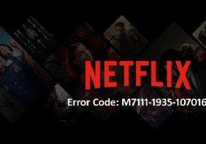 วิธีแก้ไขรหัสข้อผิดพลาด Netflix:M7111-1935-107016 