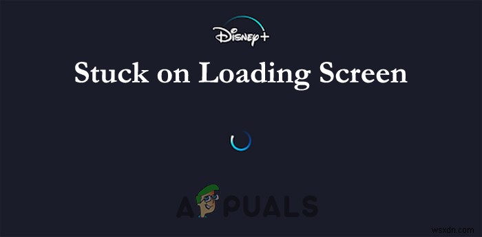 แก้ไข:“Disney Plus Stuck on Loading Screen” บน PC, TV, PS4 &More 