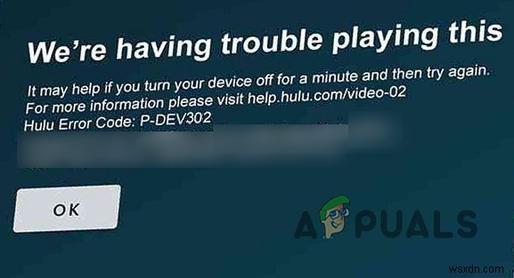 [แก้ไขแล้ว] รหัสข้อผิดพลาด Hulu P-Dev302 