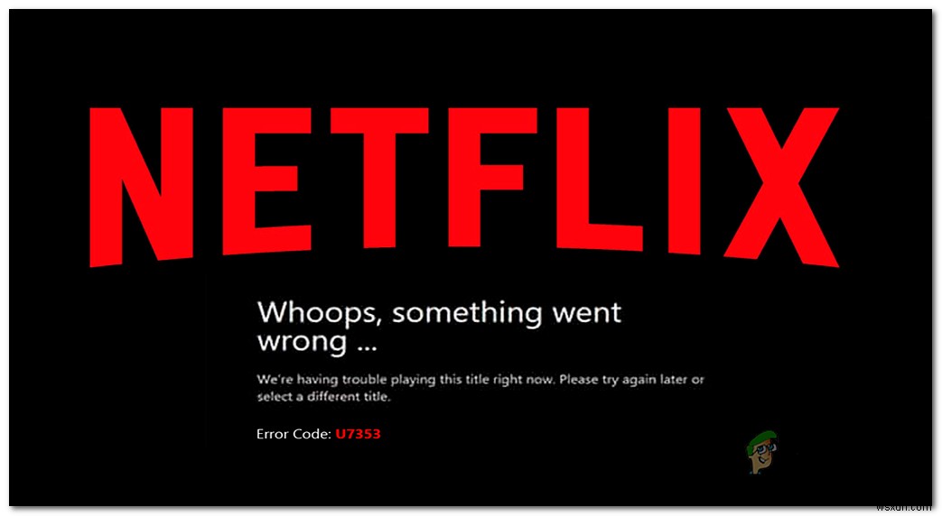 วิธีแก้ไข Netflix  รหัสข้อผิดพลาด H7353  บน Windows 