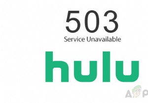 [แก้ไขแล้ว] รหัสข้อผิดพลาด Hulu 503 