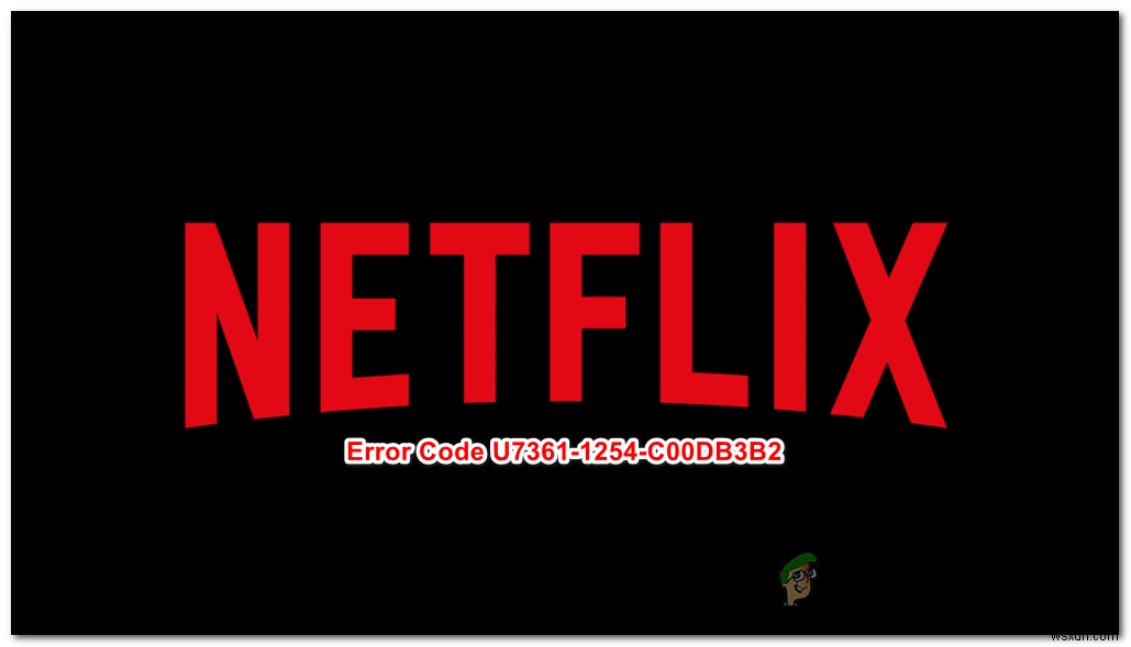 วิธีแก้ไขรหัสข้อผิดพลาด Netflix U7361-1254-C00DB3B2 