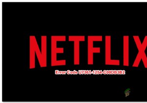 วิธีแก้ไขรหัสข้อผิดพลาด Netflix U7361-1254-C00DB3B2 