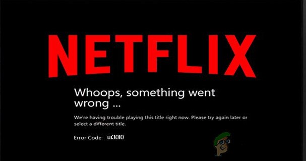 แก้ไข:รหัสข้อผิดพลาด Netflix UI3010 