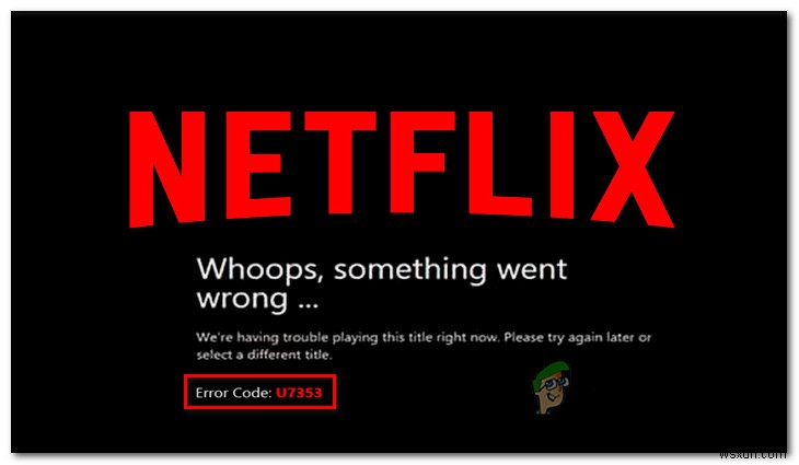 แก้ไข:รหัสข้อผิดพลาด Netflix U7353 บน Windows 