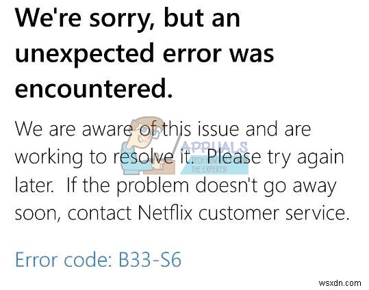 แก้ไข:รหัสข้อผิดพลาด Netflix B33-S6