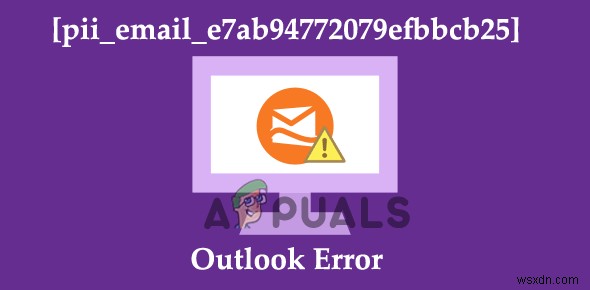 วิธีแก้ไขข้อผิดพลาดของ Outlook [pii_email_e7ab94772079efbbcb25]?