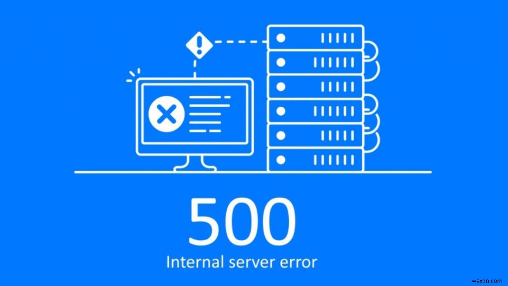 ข้อผิดพลาด 500 เซิร์ฟเวอร์ภายในคืออะไรและจะแก้ไขอย่างไร