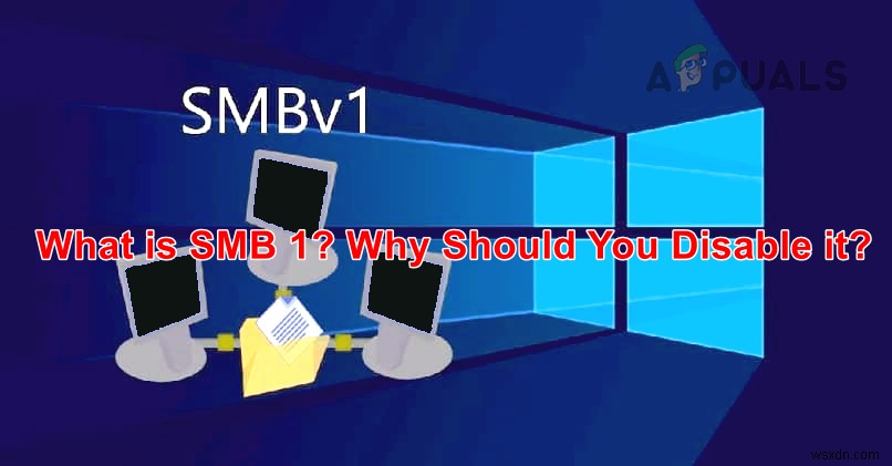 SMB1 คืออะไร? ทำไมคุณควรปิดการใช้งาน? 