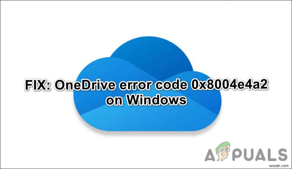วิธีแก้ไข “รหัสข้อผิดพลาด 0x8004e4a2” บน OneDrive 