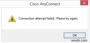 วิธีแก้ไข  ความพยายามในการเชื่อมต่อล้มเหลว  ของ Cisco Anyconnect บน Windows 10 