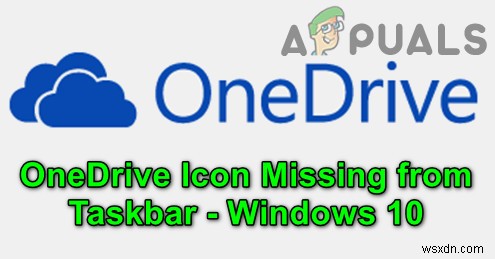 แก้ไข:ไอคอน OneDrive หายไปจากแถบงานใน Windows 10 