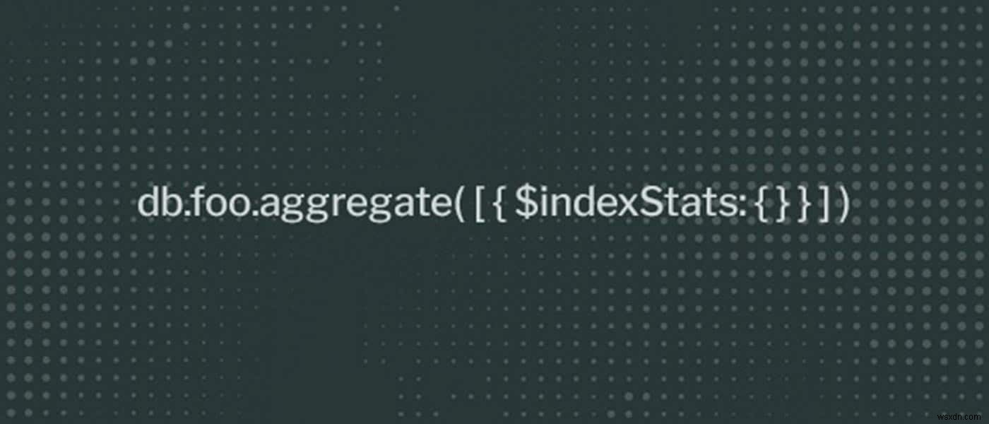 ค้นหาดัชนีที่ไม่ได้ใช้ใน MongoDB 