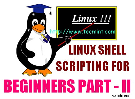 5 Shell Scripts สำหรับมือใหม่ Linux เพื่อเรียนรู้การเขียนโปรแกรม Shell – ตอนที่ II 