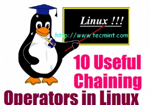 10 ตัวดำเนินการลูกโซ่ที่มีประโยชน์ใน Linux พร้อมตัวอย่างที่ใช้งานได้จริง 