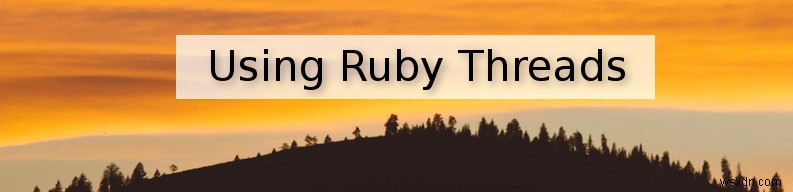 วิธีใช้ Ruby Threads:บทช่วยสอนที่เข้าใจง่าย 