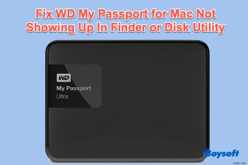 WD Passport ไม่แสดงใน Finder, Desktop และ Disk Utility จะแก้ไขได้อย่างไร