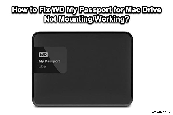 วิธีแก้ไข WD My Passport สำหรับ Mac Drive ไม่เมานท์/ทำงาน