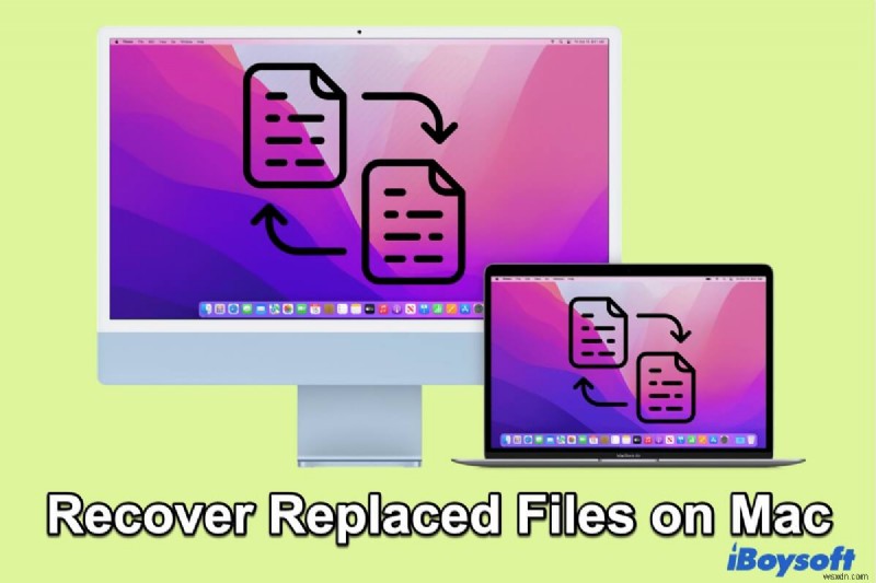 วิธีการกู้คืนไฟล์ที่เขียนทับ/แทนที่บน Mac ด้วยวิธีง่ายๆ