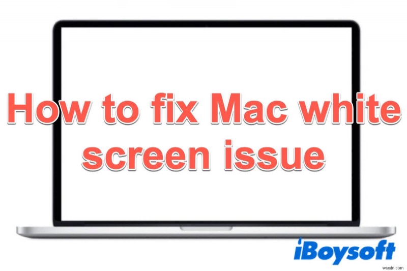 วิธีแก้ไข Mac White Screen เมื่อเริ่มต้นระบบ